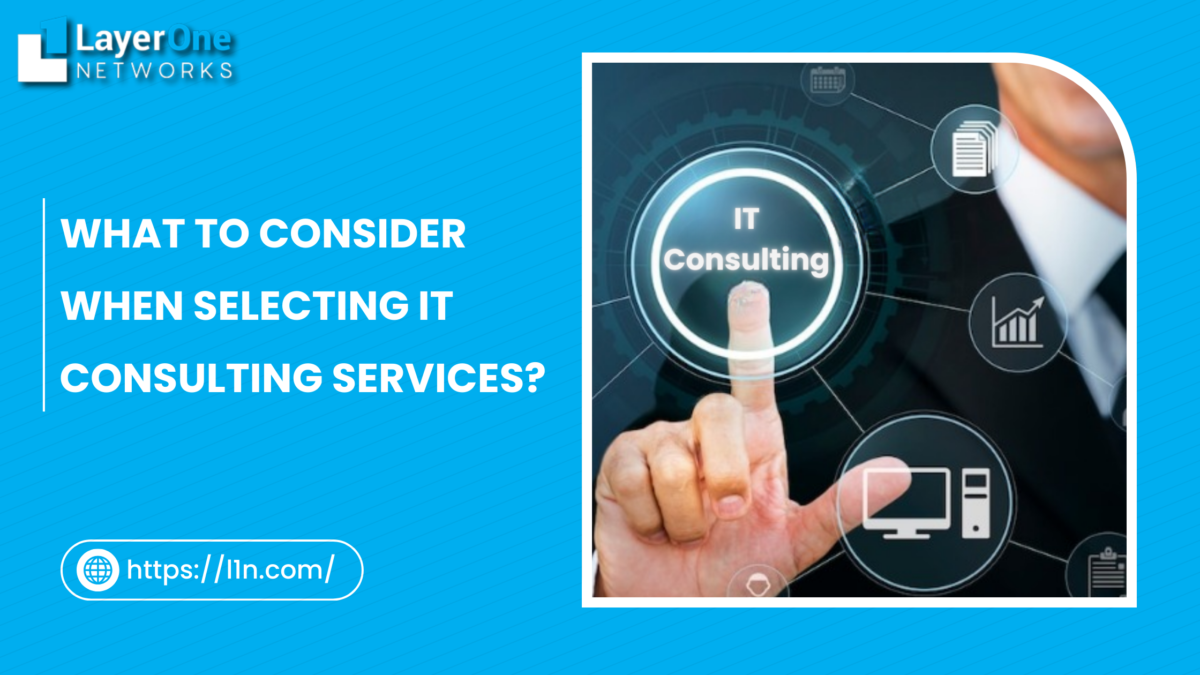 What to Consider When Selecting IT Consulting Services?