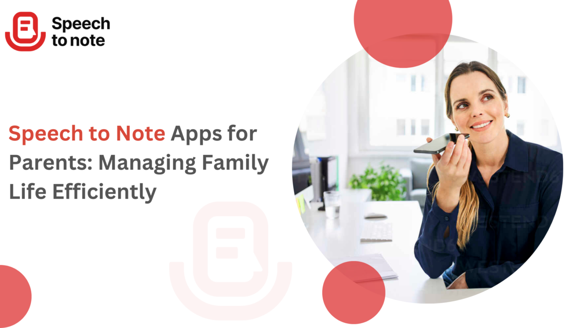 Speech to Note Apps for Parents: Managing Family Life Efficiently
