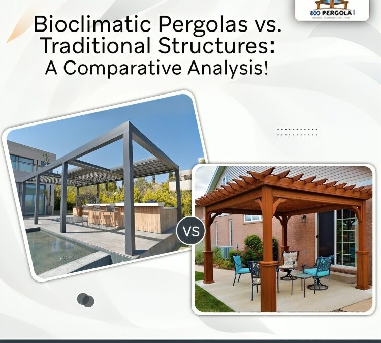 Bioclimatic Pergolas vs. Traditional Structures: A Comparative Analysis!