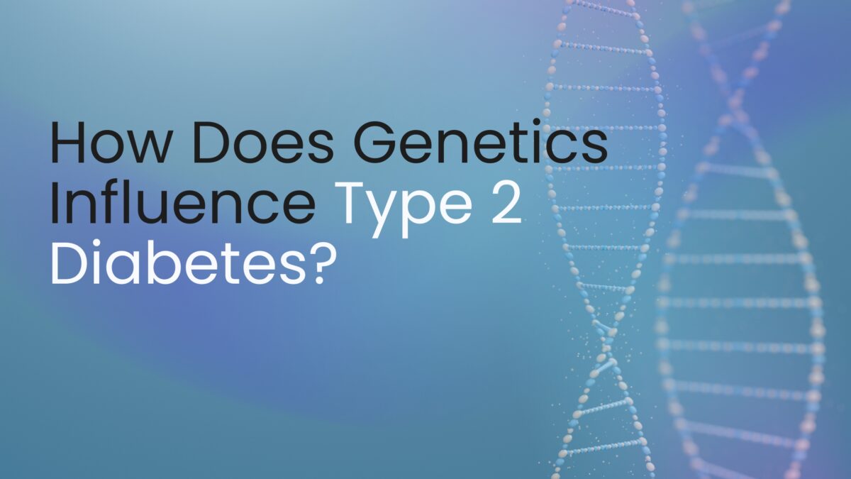 How Does Genetics Influence Type 2 Diabetes?