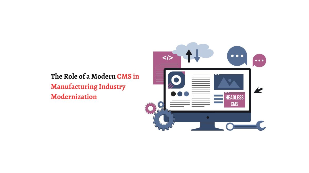 The Role of a Modern CMS in Manufacturing Industry Modernization