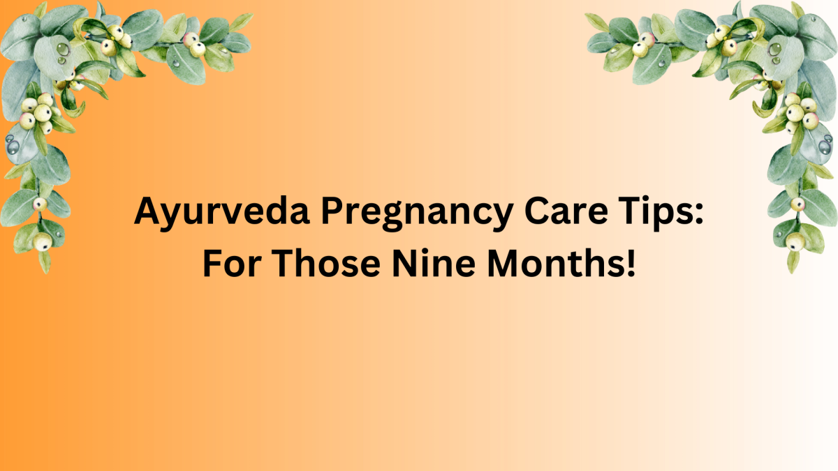 Ayurveda Pregnancy Care Tips: For Those Nine Months!