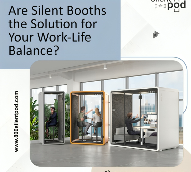 Are Silent Booths the Solution for Your Work-Life Balance?