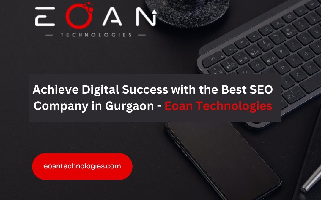 Achieve Digital Success with the Best SEO Company in Gurgaon – Eoan Technologies