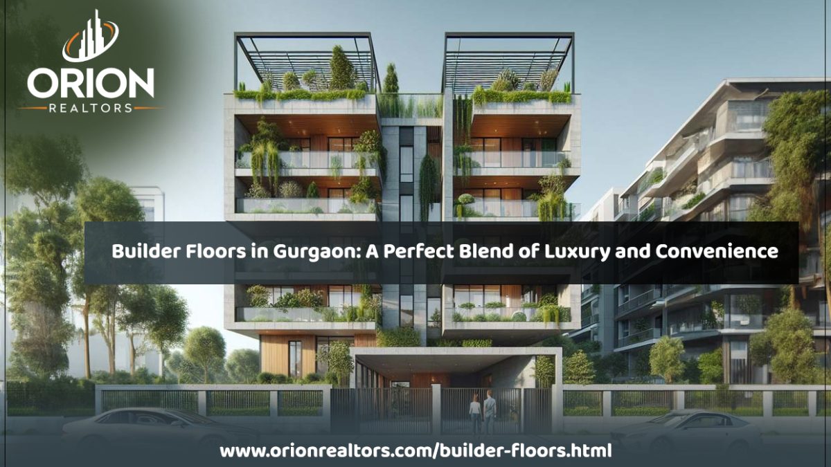 Builder Floors in Gurgaon: A Perfect Blend of Luxury and Convenience