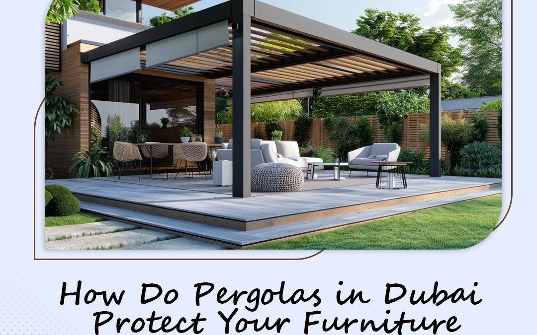 How Do Pergolas in Dubai Protect Your Furniture and Flooring?