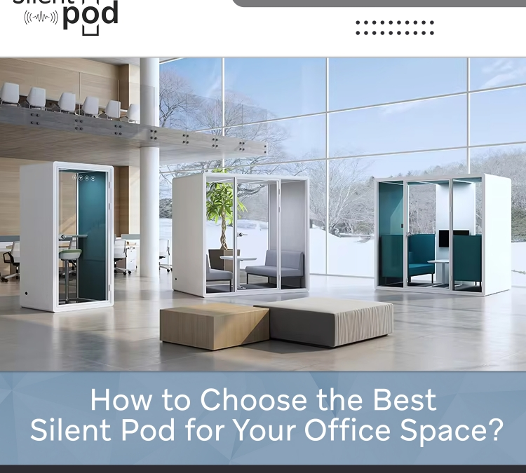 How to Choose the Best Silent Pod for Your Office Space?