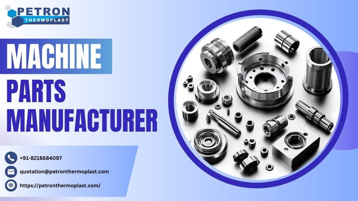 Machine Parts Manufacturer – Precision and Reliability Redefined