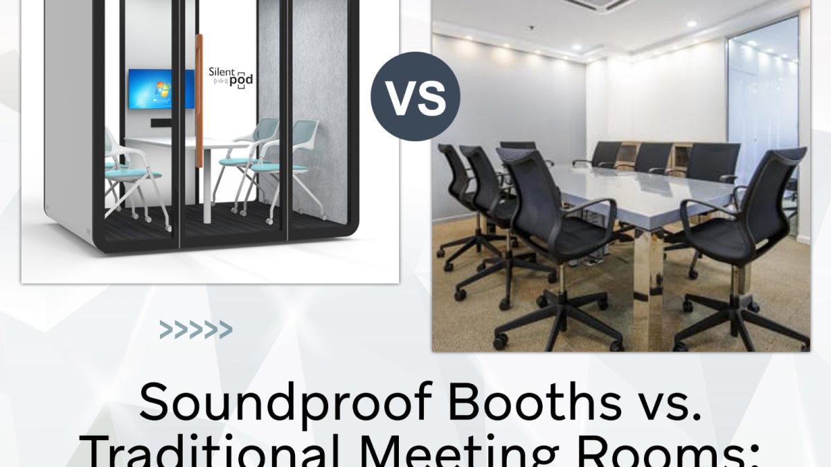 Soundproof Booths vs. Traditional Meeting Rooms: Which Is Better?