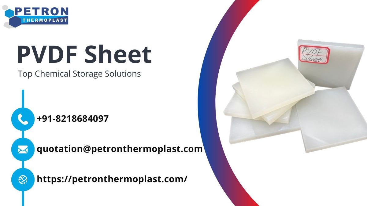 Top Reasons to Use PVDF Sheets for Chemical Storage Solutions