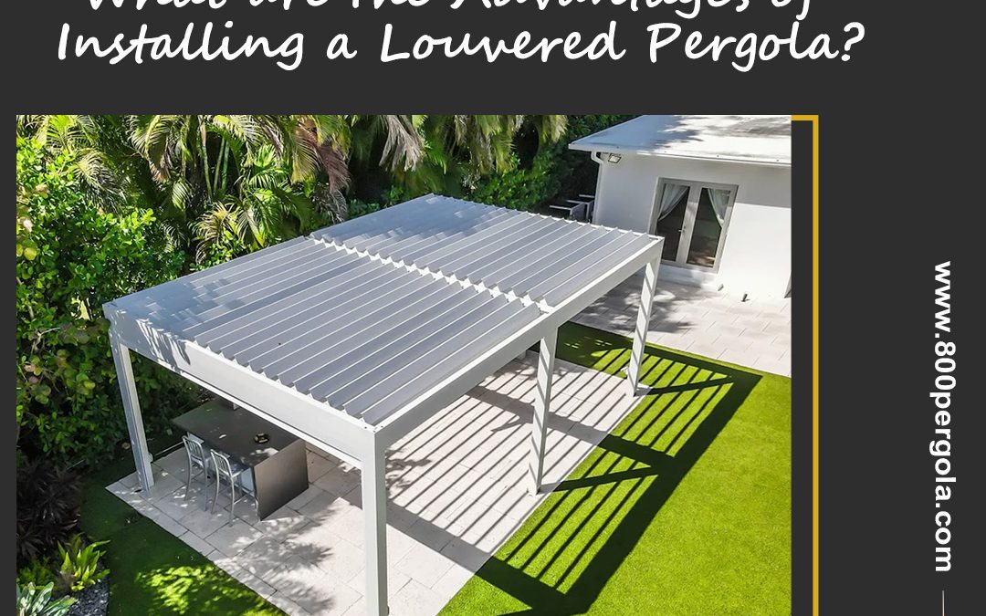 What are the Advantages of Installing a Louvered Pergola?