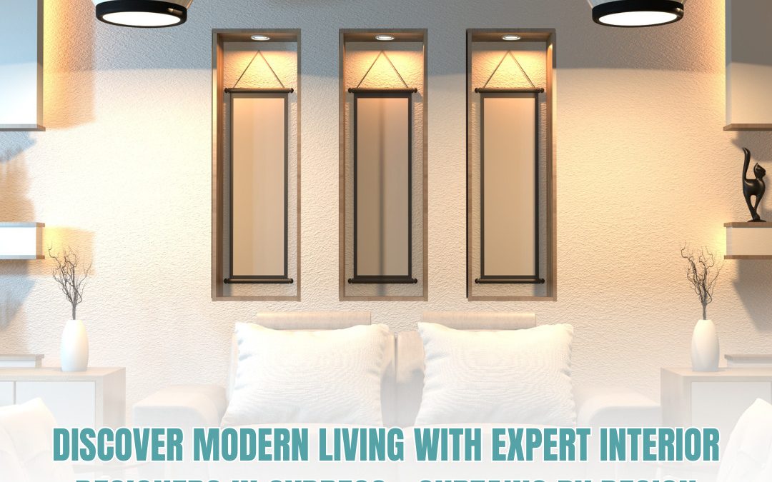 Discover Modern Living with Expert Interior Designers in Cypress – Curtains by Design