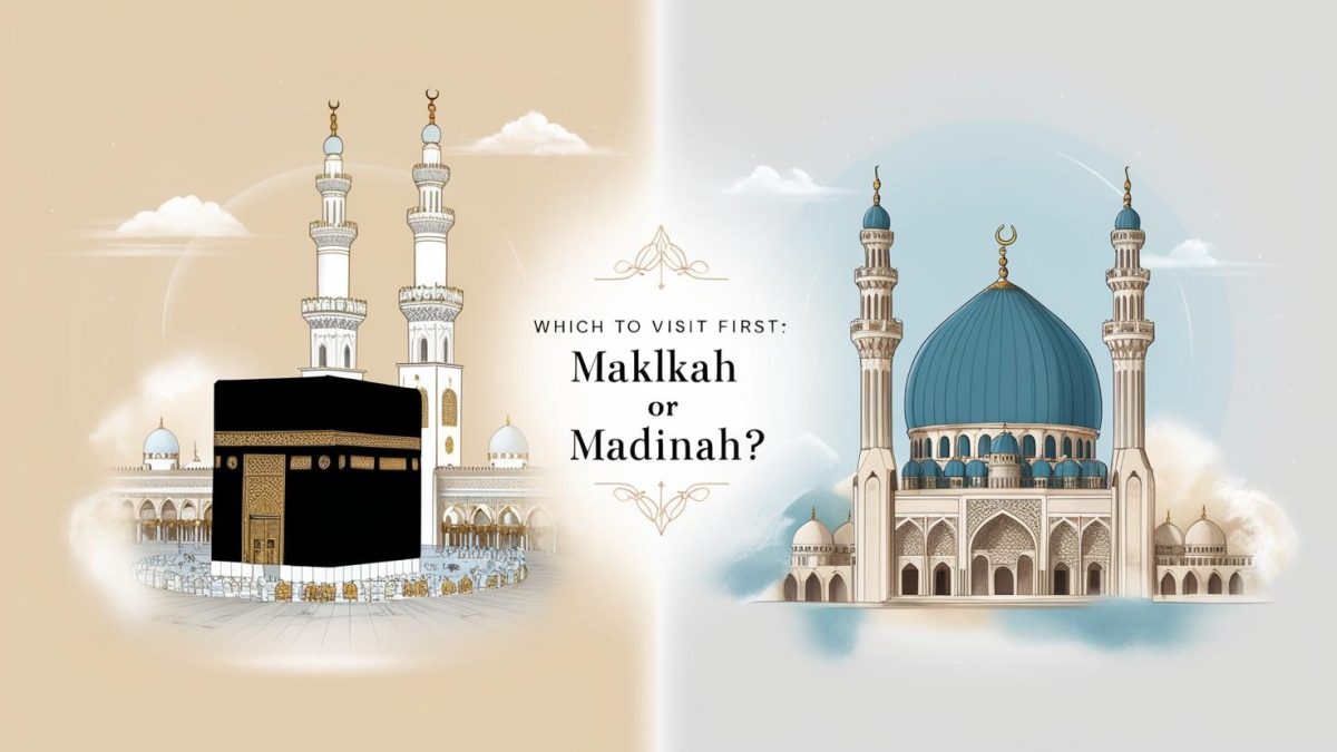 Which to Visit First: Makkah or Madinah?