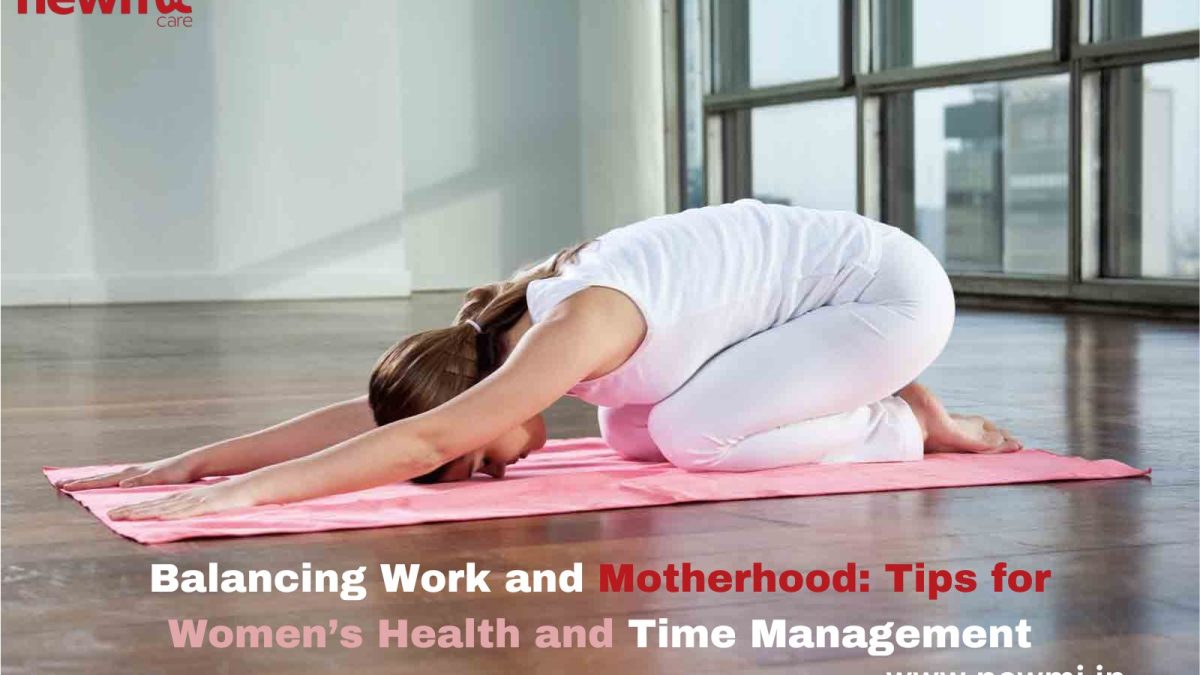 Balancing Work and Motherhood: Tips for Women’s Health and Time Management