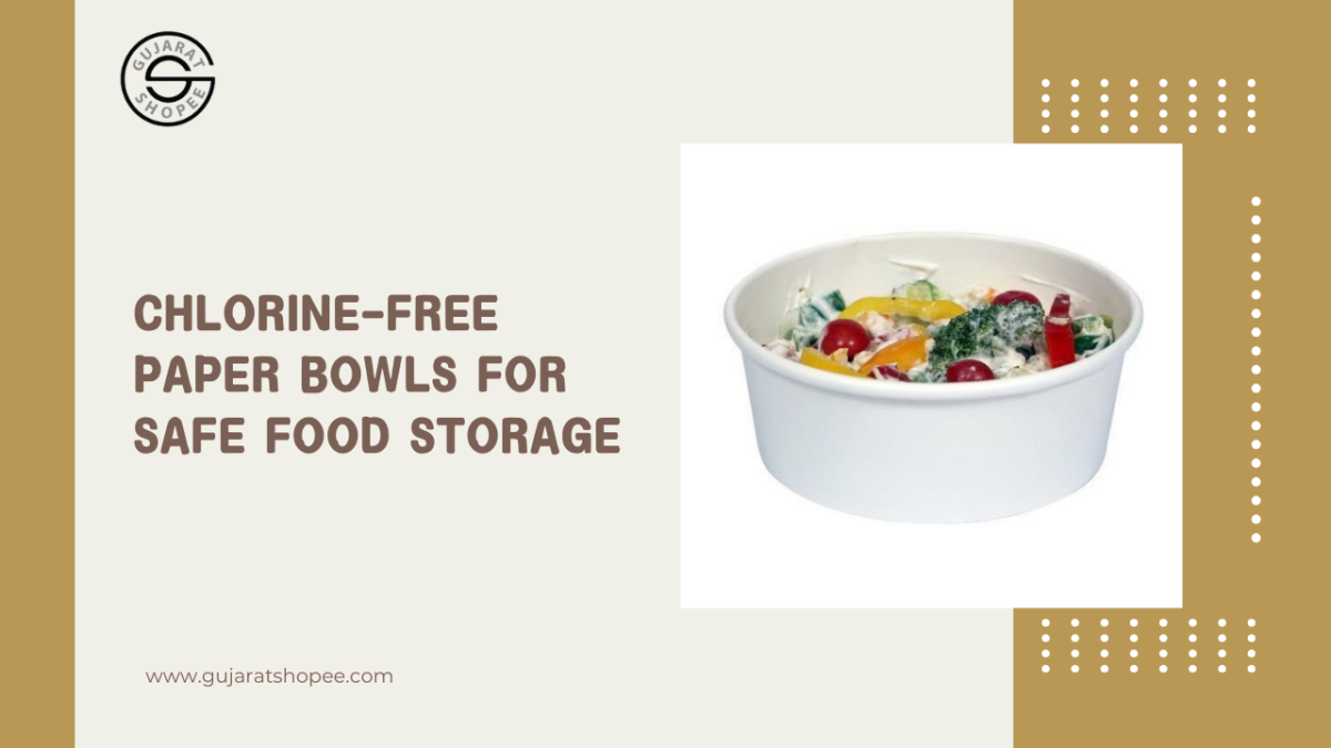 How Chlorine-Free Paper Bowls Improve the Safety of Your Food Storage