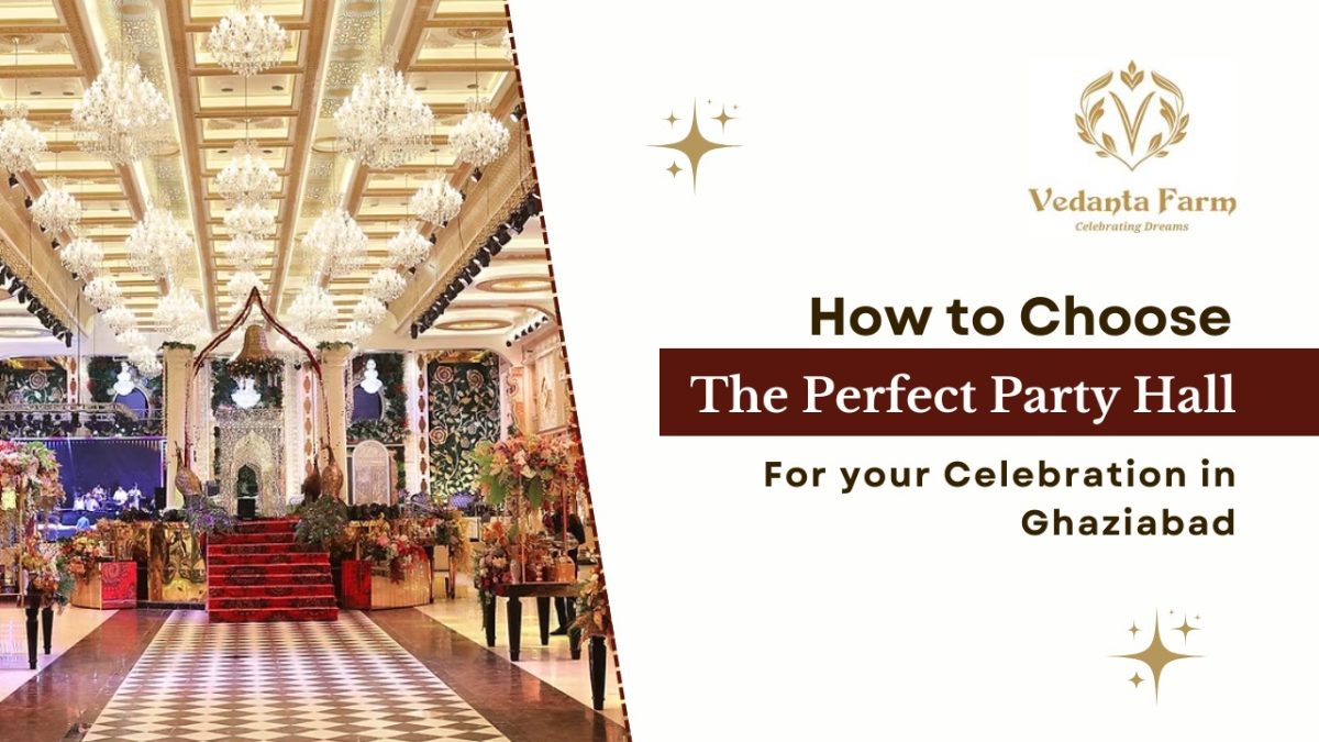 How to Choose the Perfect Party Hall for Your Celebration in Ghaziabad