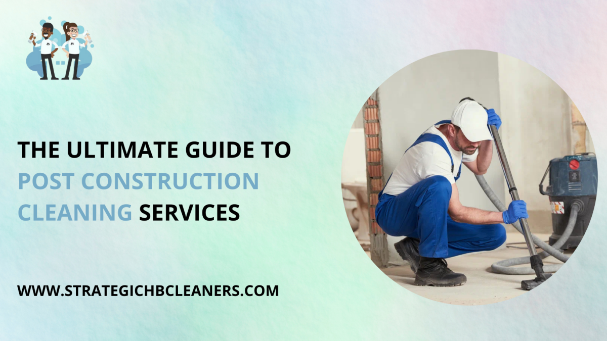 The Ultimate Guide to Post Construction Cleaning Services