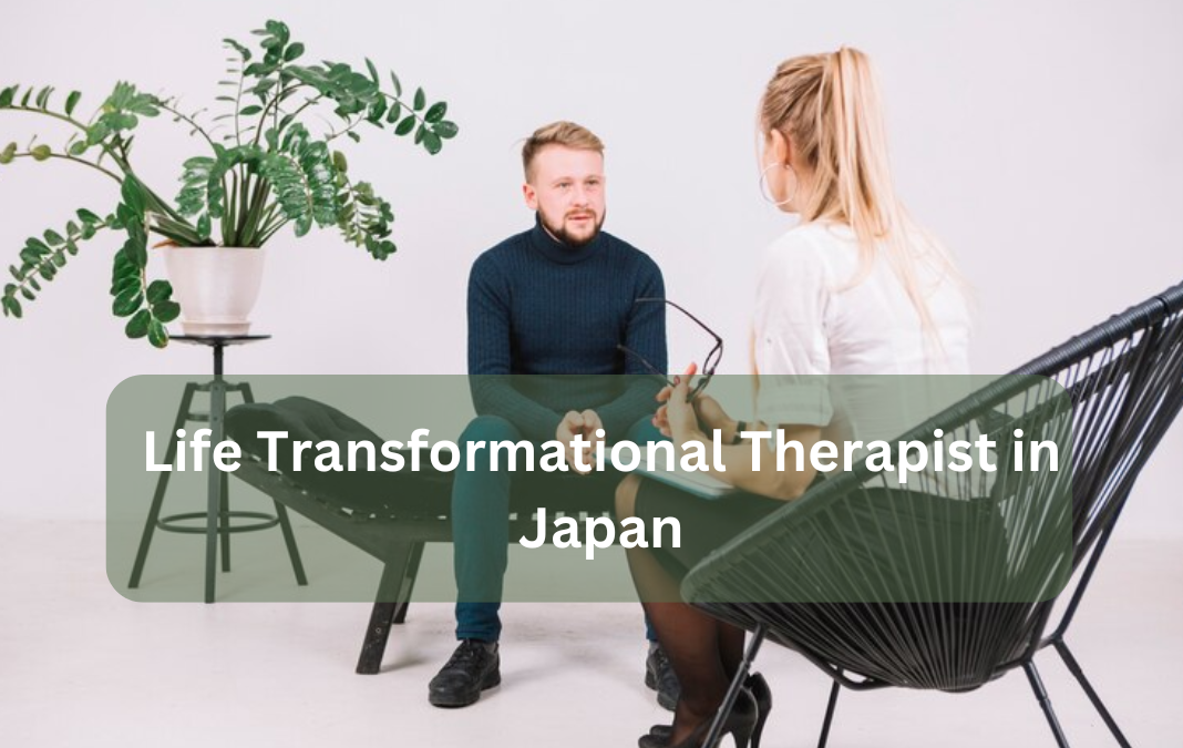 Life Transformational Therapist in Japan: Unlocking the Path to Self-Discovery and Growth