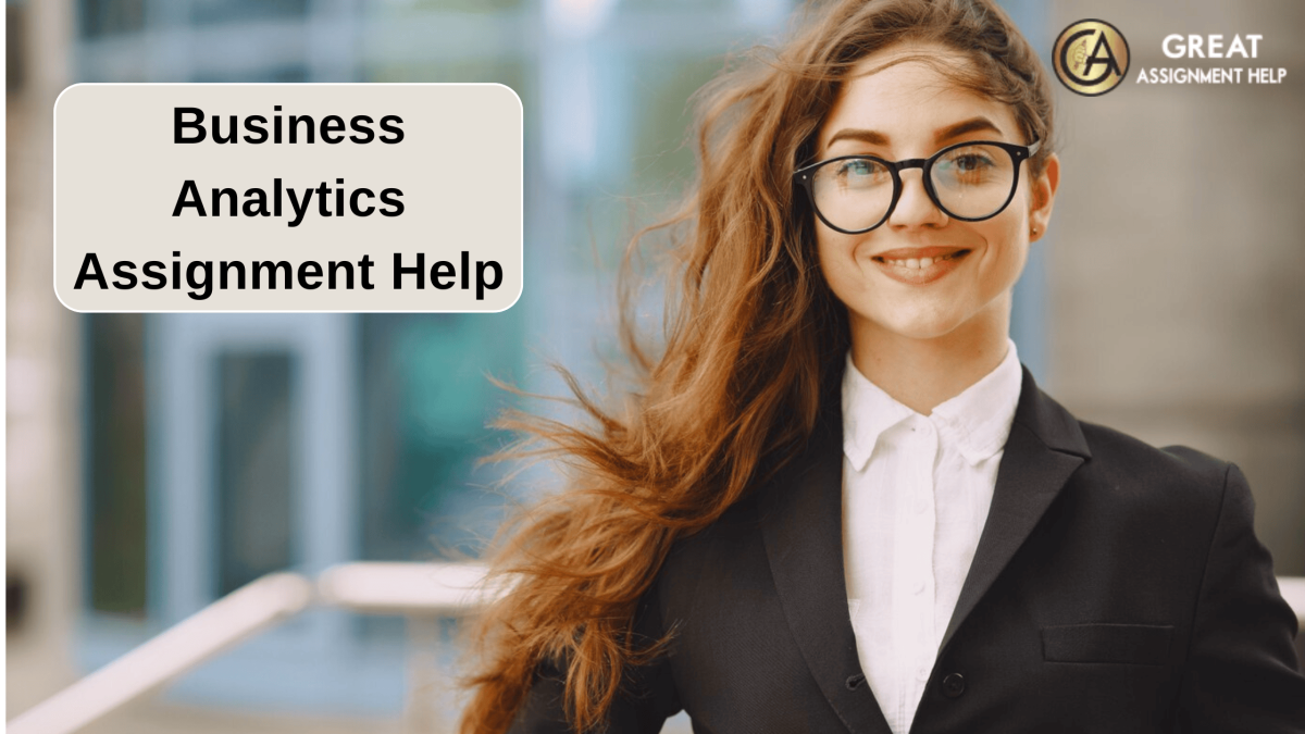 Best Business analytics Assignment Help to complete their assignments?